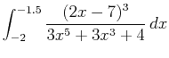 $\displaystyle \int_{-2}^{-1.5} \frac{(2x-7)^3}{3x^5+3x^3+4} \, dx$