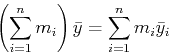 \begin{displaymath}\left( \sum_{i=1}^n m_i \right) \bar{y} = \sum_{i=1}^n m_i
\bar{y}_i \end{displaymath}