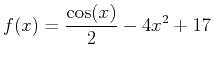 $\displaystyle f(x)=\frac{\cos(x)}{2}-4x^2+17$