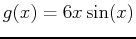 $g(x)=6x \sin(x)$