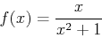 \begin{displaymath}f(x) = \frac{x}{x^2+1}\end{displaymath}