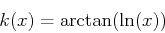 \begin{displaymath}k(x)=\arctan(\ln(x)) \end{displaymath}