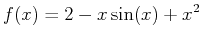 $\displaystyle f(x)=2-x \sin(x)+x^2$