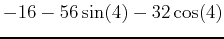 $\displaystyle -16-56 \sin(4)-32 \cos(4)$