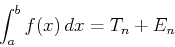 \begin{displaymath}\int_{a}^{b} f(x) \, dx = T_n + E_n \end{displaymath}