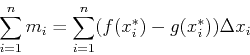 \begin{displaymath}\sum_{i=1}^n m_i = \sum_{i=1}^n (f(x_{i}^{*}) -g(x_{i}^{*})) \Delta
x_i \end{displaymath}