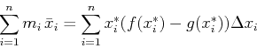 \begin{displaymath}\sum_{i=1}^n m_i\, \bar{x}_i = \sum_{i=1}^n x_{i}^* (f(x_{i}^{*})
-g(x_{i}^{*})) \Delta x_i \end{displaymath}