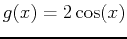 $\displaystyle g(x)=2\cos(x)$