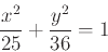 \begin{displaymath}\frac{x^2}{25}+\frac{y^2}{36}=1 \end{displaymath}