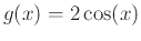 $\displaystyle g(x)=2\cos(x)$