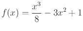 $\displaystyle f(x)=\frac{x^3}{8}-3x^2+1$