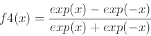 \begin{displaymath}
f4(x)=\frac{exp(x)-exp(-x)}{exp(x)+exp(-x)}
\end{displaymath}