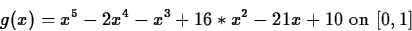 \begin{displaymath}
g(x) = x^5-2x^4-x^3+16*x^2-21x+10 \mbox{ on } [0,1] \end{displaymath}