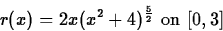 \begin{displaymath}
r(x) = 2x (x^2+4)^{\frac{5}{2}} \mbox{ on } [0,3] \end{displaymath}