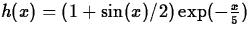 $h(x) =
(1+\sin(x)/2)\exp(-\frac{x}{5})$