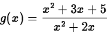 \begin{displaymath}
g(x) = \frac{x^2+3x+5}{x^2+2x} \end{displaymath}