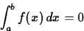 \begin{displaymath}
\int_a^b f(x) \, dx =0 \end{displaymath}