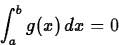 \begin{displaymath}
\int_a^b g(x) \, dx =0 \end{displaymath}