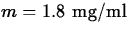 $m=1.8 \mbox{ mg/ml}$