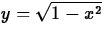 $y=\sqrt{1-x^2}$