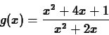 \begin{displaymath}g(x) = \frac{x^2+4x+1}{x^2+2x} \end{displaymath}