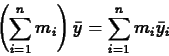 \begin{displaymath}\left( \sum_{i=1}^n m_i \right) \bar{y} = \sum_{i=1}^n m_i
\bar{y}_i \end{displaymath}