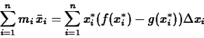 \begin{displaymath}\sum_{i=1}^n m_i\, \bar{x}_i = \sum_{i=1}^n x_{i}^* (f(x_{i}^{*})
-g(x_{i}^{*})) \Delta x_i \end{displaymath}