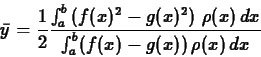 \begin{displaymath}\bar{y} = \frac{1}{2} \frac{\int_a^b \left( f(x)^2-g(x)^2\right) \, \rho(x)
\,dx}{\int_a^b (f(x)-g(x))\,\rho(x) \, dx} \end{displaymath}