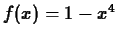 $f(x) = 1-x^4$