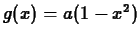 $g(x)
= a(1-x^2)$