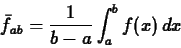 \begin{displaymath}\bar{f}_{ab} = \frac{1}{b-a} \int_{a}^{b} f(x) \, dx \end{displaymath}