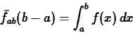 \begin{displaymath}\bar{f}_{ab} (b-a) = \int_{a}^{b} f(x) \, dx \end{displaymath}