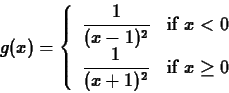\begin{displaymath}g(x) = \left\{ \begin{array}{ll}
\displaystyle{\frac{1}{(x-1...
...{\frac{1}{(x+1)^2}} & \mbox{if $x \geq 0$}
\end{array}\right. \end{displaymath}