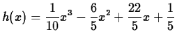 $\displaystyle h(x) =
\frac{1}{10}x^3-\frac{6}{5}x^2+\frac{22}{5}x+\frac{1}{5}$