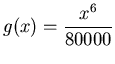 $\displaystyle g(x) = \frac{x^6}{80000} $