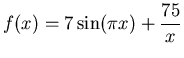 $\displaystyle f(x) = 7\sin(\pi x)+\frac{75}{x}$