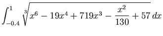 $\displaystyle \int_{-0.4}^{1} \sqrt[3]{x^6-19x^4+719x^3-\frac{x^2}{130}+57} \, dx $