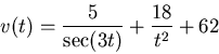 \begin{displaymath}v(t)=\frac{5}{\sec(3t)}+\frac{18}{t^2}+62 \end{displaymath}