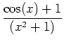 $\displaystyle \frac{\cos(x)+1}{(x^2+1)}$