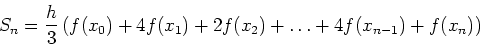 \begin{displaymath}S_n = \frac{h}{3} \left( f(x_0) + 4 f(x_1) + 2 f(x_2) + \ldots + 4
f(x_{n-1}) + f(x_n) \right) \end{displaymath}