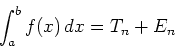 \begin{displaymath}\int_{a}^{b} f(x) \, dx = T_n + E_n \end{displaymath}