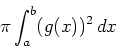 \begin{displaymath}\pi \int_{a}^{b} (g(x))^2 \, dx\end{displaymath}