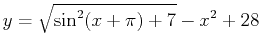 $\displaystyle y= \sqrt{\sin^2(x+\pi)+7}-x^2+28$