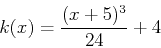\begin{displaymath}k(x)=\frac{(x+5)^3}{24}+4 \end{displaymath}