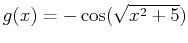 $g(x)=-\cos(\sqrt{x^2+5})$