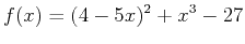 $\displaystyle f(x)=(4-5x)^2+x^3-27$