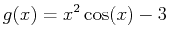 $\displaystyle g(x)=x^2\cos(x)-3$