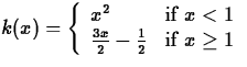 $k(x) = \left\{\begin{array}
{ll}
 x^2 & \mbox{if $x<1$}\\  \frac{3x}{2} - \frac{1}{2} & \mbox{if $x \geq 1$}
 \end{array} \right. $