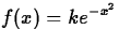 $\displaystyle f(x) = ke^{-x^2}$