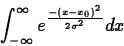 \begin{displaymath}
\int_{- \infty}^{\infty} e^{\frac{-(x-x_0)^2}{2 \sigma ^2}} dx \end{displaymath}